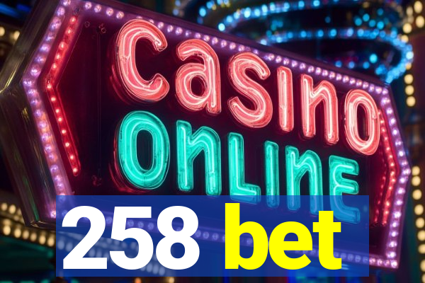 258 bet